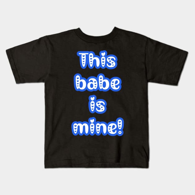 This Babe is Mine - Gifts for Him - Couple's Matching Valentine's Day Outfit Kids T-Shirt by PraiseArts 